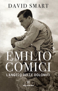Emilio Comici. L'angelo delle Dolomiti - Librerie.coop