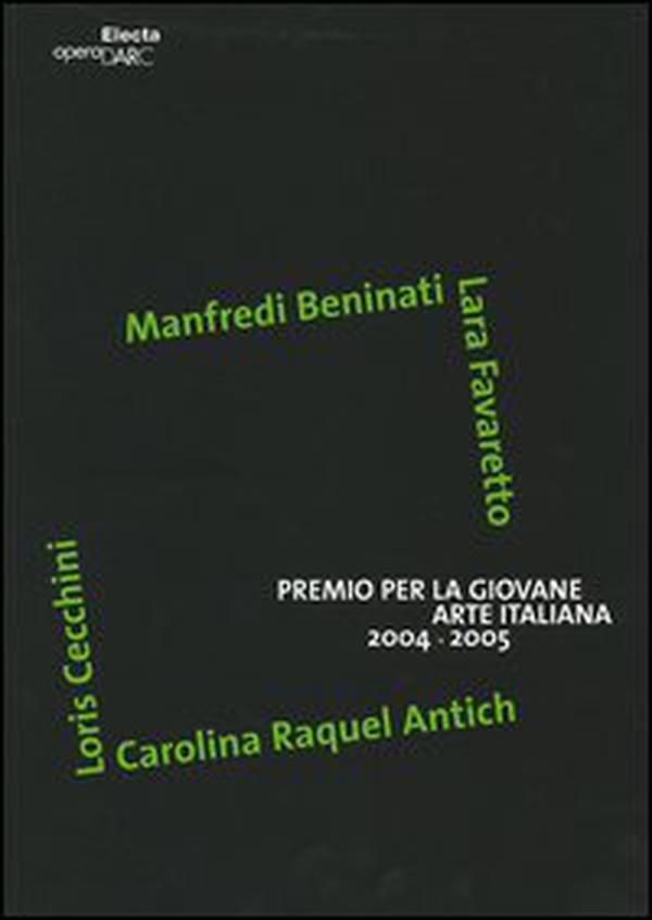 Premio per la giovane arte italiana 2004-2005. Manfredi Beninati, Lara Favaretto, Loris Cecchini, Carolina Raquel Antich. Catalogo. Ediz. italiana e inglese - Librerie.coop Premio per la giovane arte italiana 2004-2005. Manfredi Beninati, Lara Favaretto, Loris Cecchini, Carolina Raquel Antich. Catalogo. Ediz. italiana e inglese - Librerie.coop