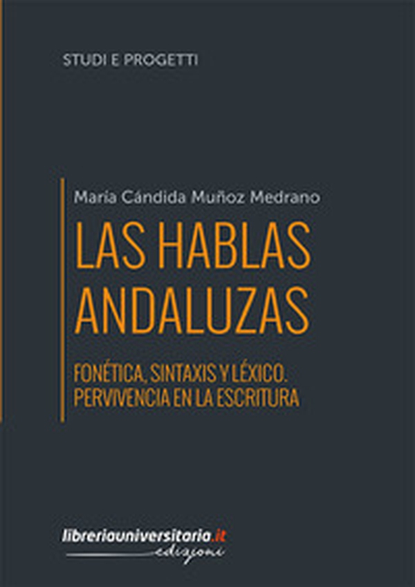 Las hablas andaluzas. Fonética, sintaxis y léxico. Pervivencia en la escritura - Librerie.coop Las hablas andaluzas. Fonética, sintaxis y léxico. Pervivencia en la escritura - Librerie.coop