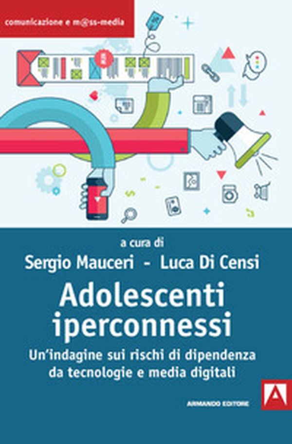 Adolescenti iperconnessi. Un'indagine sui rischi di dipendenza da tecnologie e media digitali - Librerie.coop Adolescenti iperconnessi. Un'indagine sui rischi di dipendenza da tecnologie e media digitali - Librerie.coop