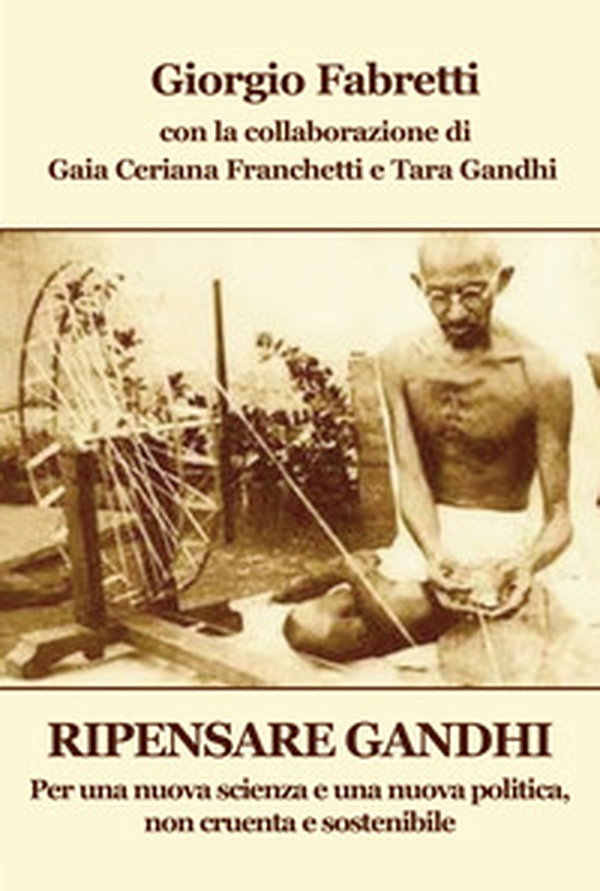 Ripensare Gandhi. Per una nuova scienza e una nuova politica, non cruenta e sostenibile - Librerie.coop Ripensare Gandhi. Per una nuova scienza e una nuova politica, non cruenta e sostenibile - Librerie.coop