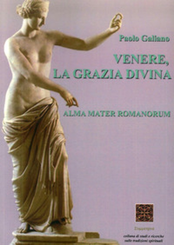 Venere, la grazia divina. Alma mater romanorum - Librerie.coop Venere, la grazia divina. Alma mater romanorum - Librerie.coop