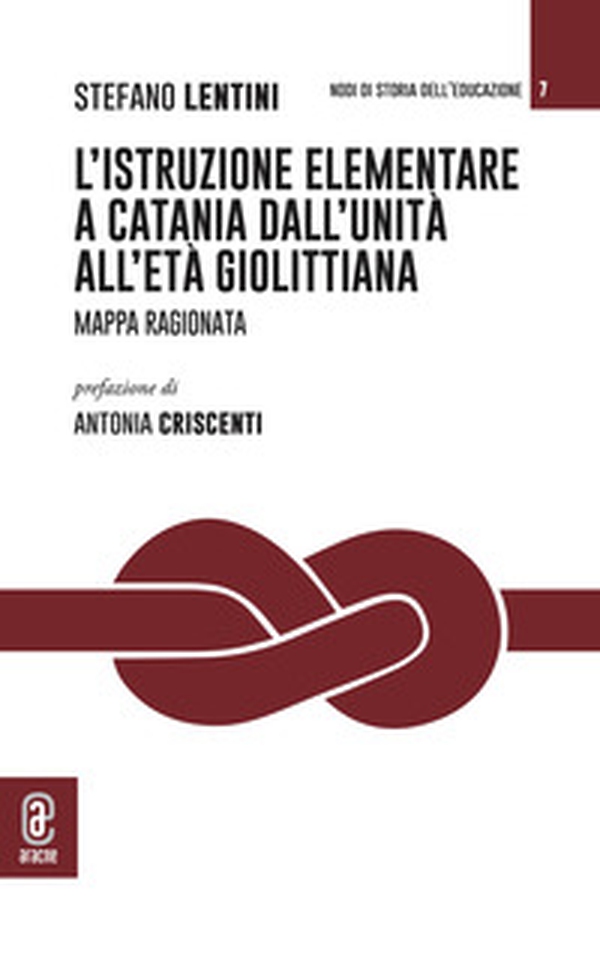 L'istruzione elementare a Catania dall'Unità all'età giolittiana. Mappa ragionata - Librerie.coop L'istruzione elementare a Catania dall'Unità all'età giolittiana. Mappa ragionata - Librerie.coop