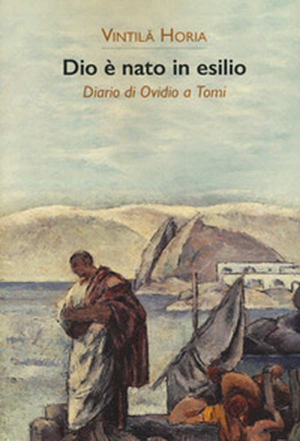 Dio è nato in esilio. Diario di Ovidio a Tomi - Librerie.coop Dio è nato in esilio. Diario di Ovidio a Tomi - Librerie.coop