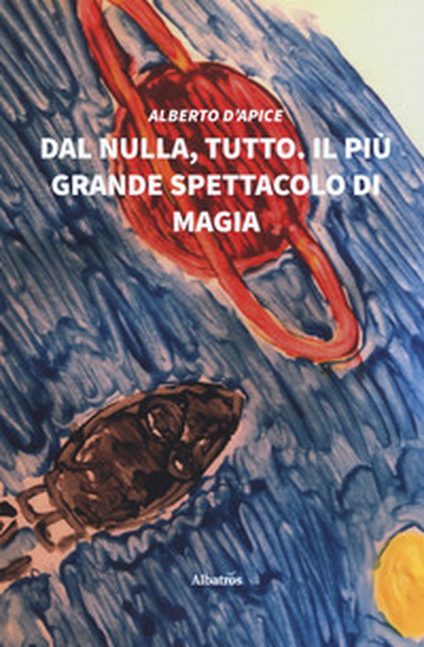 Dal nulla, tutto. Il più grande spettacolo di magia - Librerie.coop Dal nulla, tutto. Il più grande spettacolo di magia - Librerie.coop