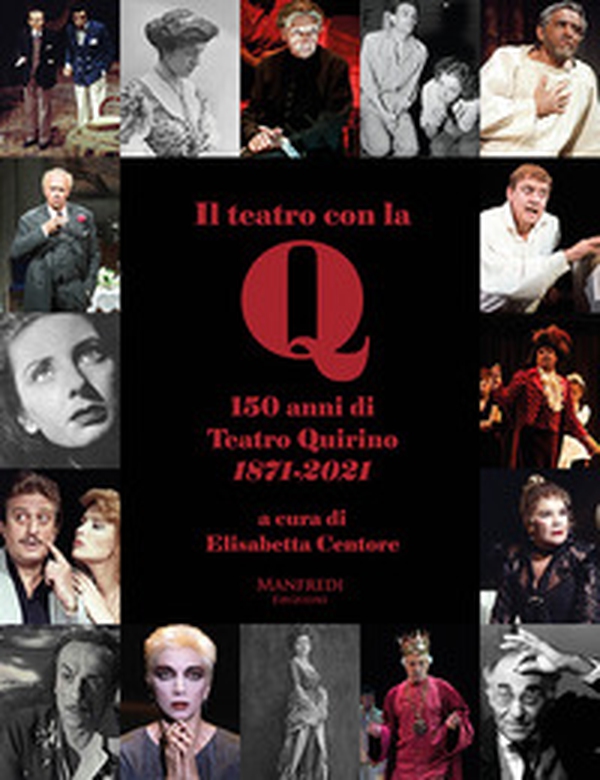 Il teatro con la Q. 150 anni di teatro Quirino 1871-2021 - Librerie.coop Il teatro con la Q. 150 anni di teatro Quirino 1871-2021 - Librerie.coop