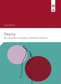 Shipping. Uno sguardo sociologico sui fandom romantici - Librerie.coop