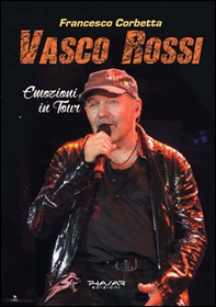 Vasco Rossi. Emozioni in tour - Librerie.coop