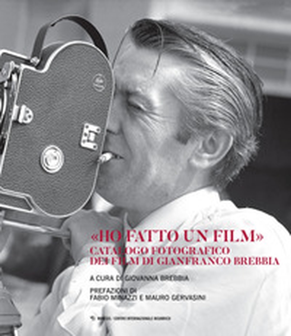 «Ho fatto un film». Catalogo fotografico dei film di Gianfranco Brebbia - Librerie.coop «Ho fatto un film». Catalogo fotografico dei film di Gianfranco Brebbia - Librerie.coop
