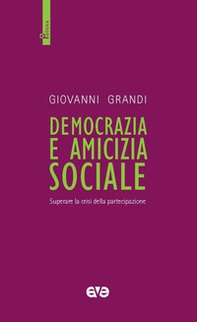 Democrazia e amicizia sociale. Superare la crisi della partecipazione - Librerie.coop