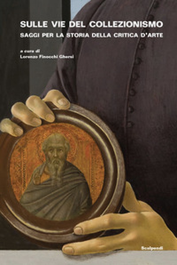 Sulle vie del collezionismo. Saggi per la storia della critica d'arte - Librerie.coop Sulle vie del collezionismo. Saggi per la storia della critica d'arte - Librerie.coop
