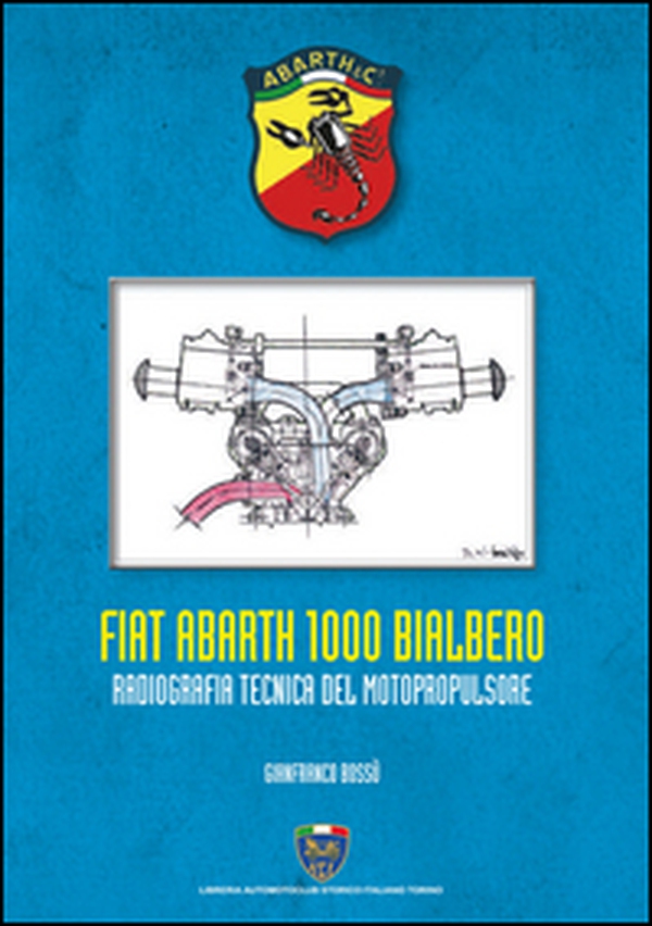 Fiat Abarth 1000 Bialbero. Radiografia tecnica del motopropulsore - Librerie.coop Fiat Abarth 1000 Bialbero. Radiografia tecnica del motopropulsore - Librerie.coop