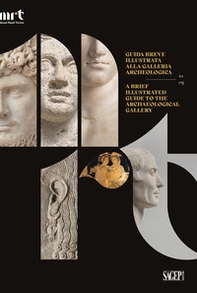 Guida breve illustrata alla Galleria Archeologica-A brief illustrated guide to the Archaeological Gallery - Librerie.coop