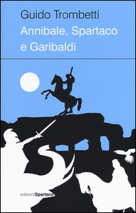 Annibale, Spartaco e Garibaldi - Librerie.coop