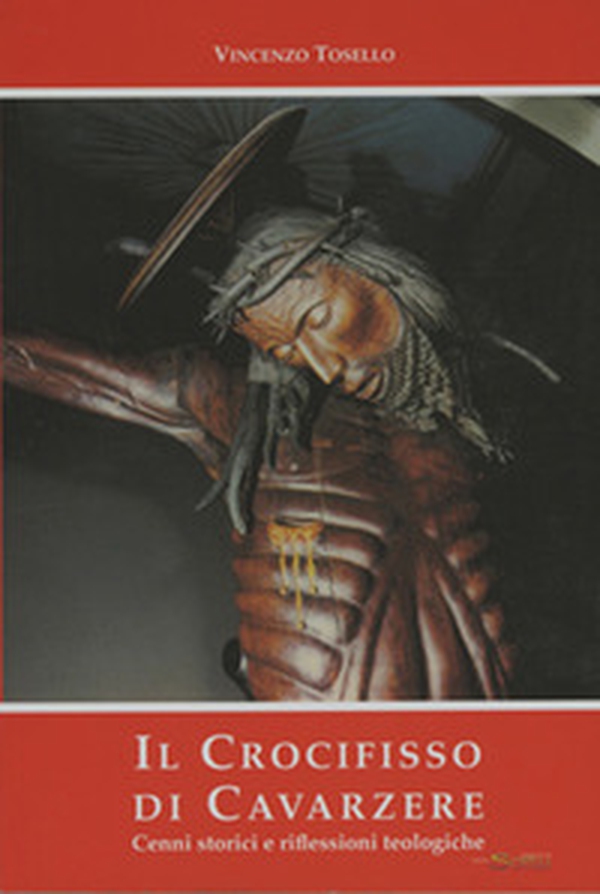 Il Crocifisso di Cavarzere. Cenni storici e riflessioni teologiche - Librerie.coop Il Crocifisso di Cavarzere. Cenni storici e riflessioni teologiche - Librerie.coop