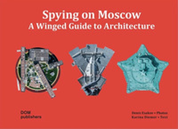 Spying on Moscow. A winged guide to architecture. Ediz. russa, tedesca e inglese - Librerie.coop Spying on Moscow. A winged guide to architecture. Ediz. russa, tedesca e inglese - Librerie.coop