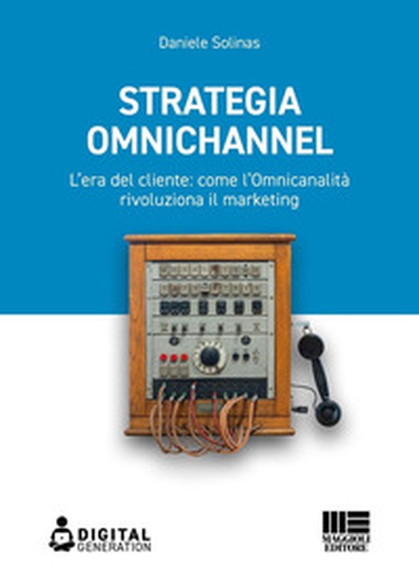 Strategia Omnichannel. L'era del cliente: come l'Omnicanalità rivoluziona il marketing - Librerie.coop Strategia Omnichannel. L'era del cliente: come l'Omnicanalità rivoluziona il marketing - Librerie.coop
