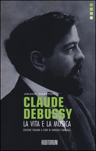 Claude Debussy. La vita e la musica - Librerie.coop