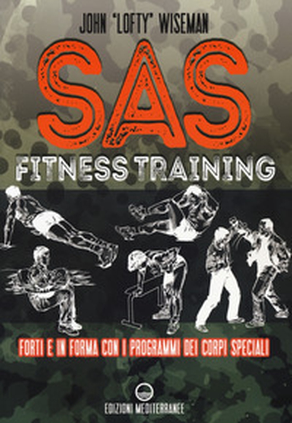 SAS fitness training. Forti e in forma con i programmi dei corpi speciali - Librerie.coop SAS fitness training. Forti e in forma con i programmi dei corpi speciali - Librerie.coop