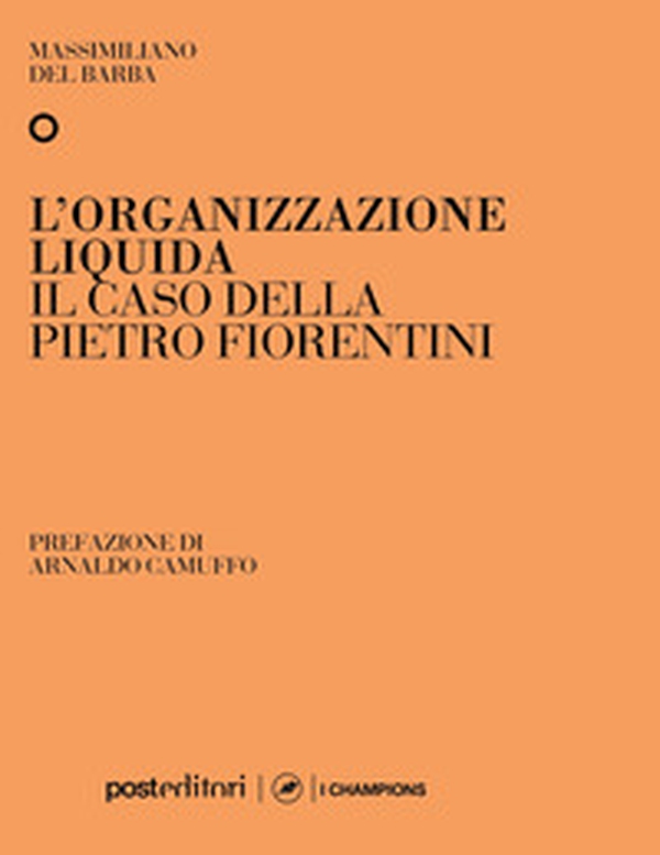 L'organizzazione liquida. Il caso della Pietro Fiorentini - Librerie.coop L'organizzazione liquida. Il caso della Pietro Fiorentini - Librerie.coop