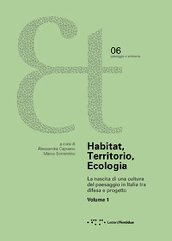 Habitat, territorio, ecologia. La nascita di una cultura del paesaggio in Italia tra difesa e progetto - Vol. 1 - Librerie.coop Habitat, territorio, ecologia. La nascita di una cultura del paesaggio in Italia tra difesa e progetto - Vol. 1 - Librerie.coop