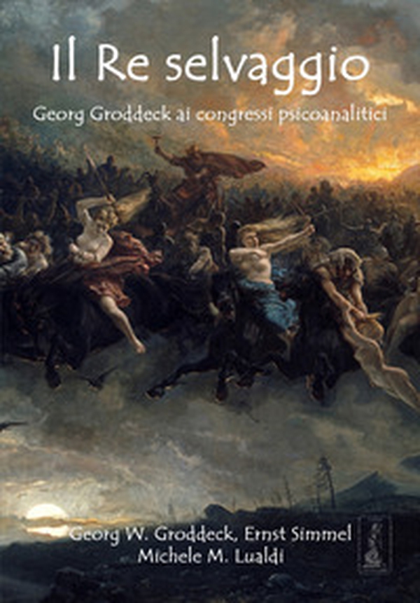 Il re selvaggio. Georg Groddeck ai congressi psicoanalitici - Librerie.coop Il re selvaggio. Georg Groddeck ai congressi psicoanalitici - Librerie.coop