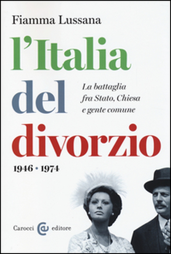 L'Italia del divorzio. La battaglia fra Stato, Chiesa e gente comune (1946-1975) - Librerie.coop L'Italia del divorzio. La battaglia fra Stato, Chiesa e gente comune (1946-1975) - Librerie.coop