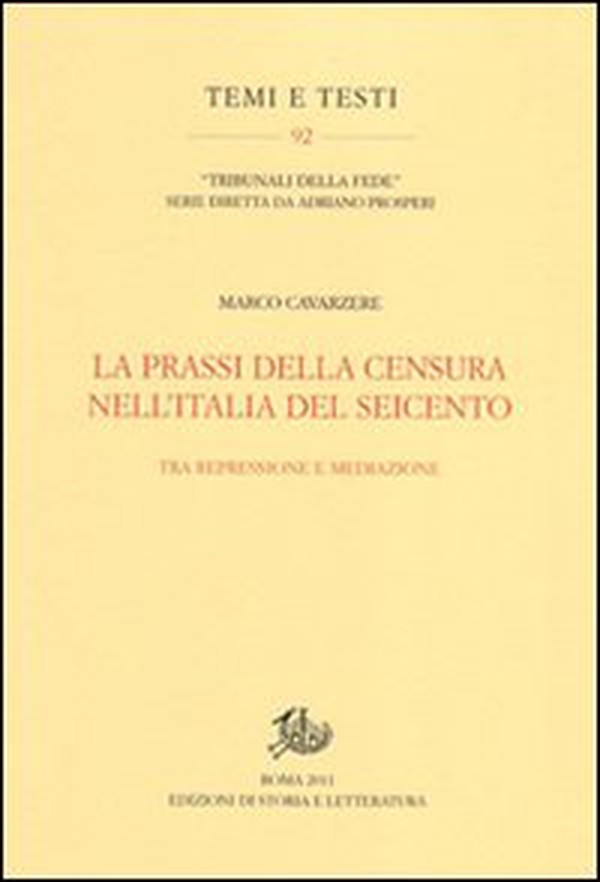 La prassi della censura nell'Italia del Seicento. Tra repressione e mediazione - Librerie.coop La prassi della censura nell'Italia del Seicento. Tra repressione e mediazione - Librerie.coop