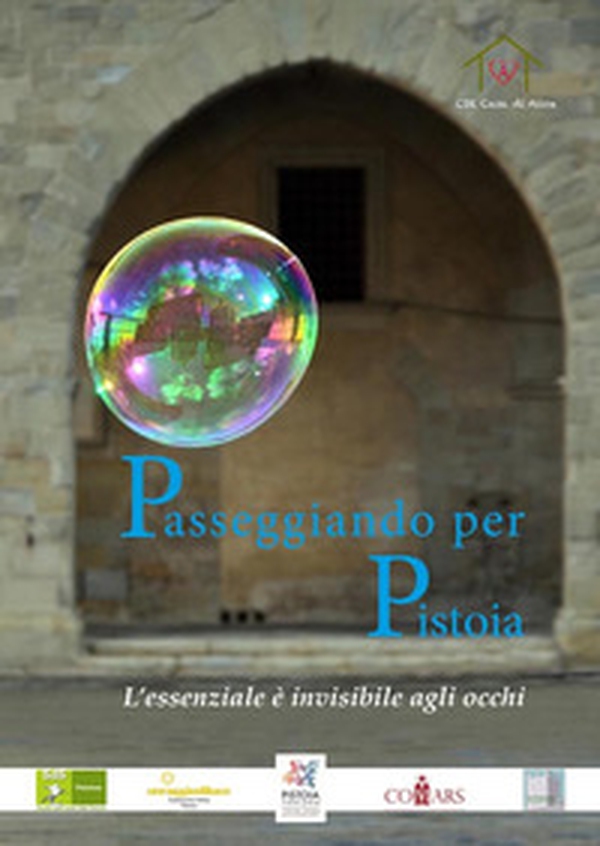 Passeggiando per Pistoia. L'essenziale è invisibile agli occhi - Librerie.coop Passeggiando per Pistoia. L'essenziale è invisibile agli occhi - Librerie.coop