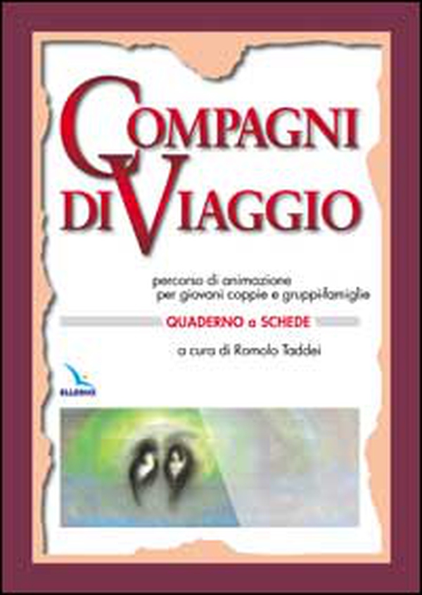 Compagni di viaggio. Percorso di animazione per giovani coppie e gruppi-famiglia. Quaderno a schede - Librerie.coop Compagni di viaggio. Percorso di animazione per giovani coppie e gruppi-famiglia. Quaderno a schede - Librerie.coop