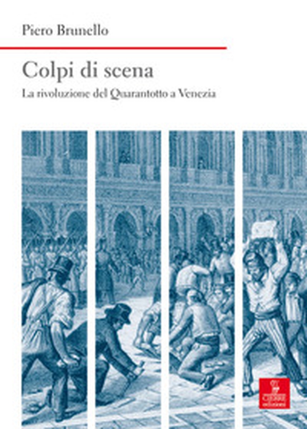 Colpi di scena. La rivoluzione del Quarantotto a Venezia - Librerie.coop Colpi di scena. La rivoluzione del Quarantotto a Venezia - Librerie.coop