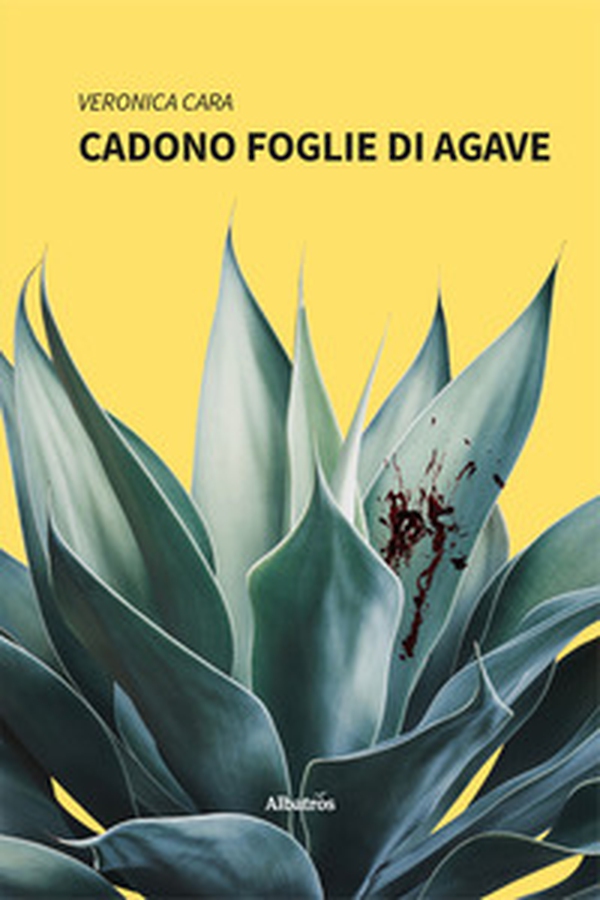 Cadono foglie di agave - Librerie.coop Cadono foglie di agave - Librerie.coop