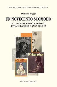 Un Novecento scomodo. Il teatro di Emma Gramatica, Tatiana Pvlova e Anna Fougez - Librerie.coop