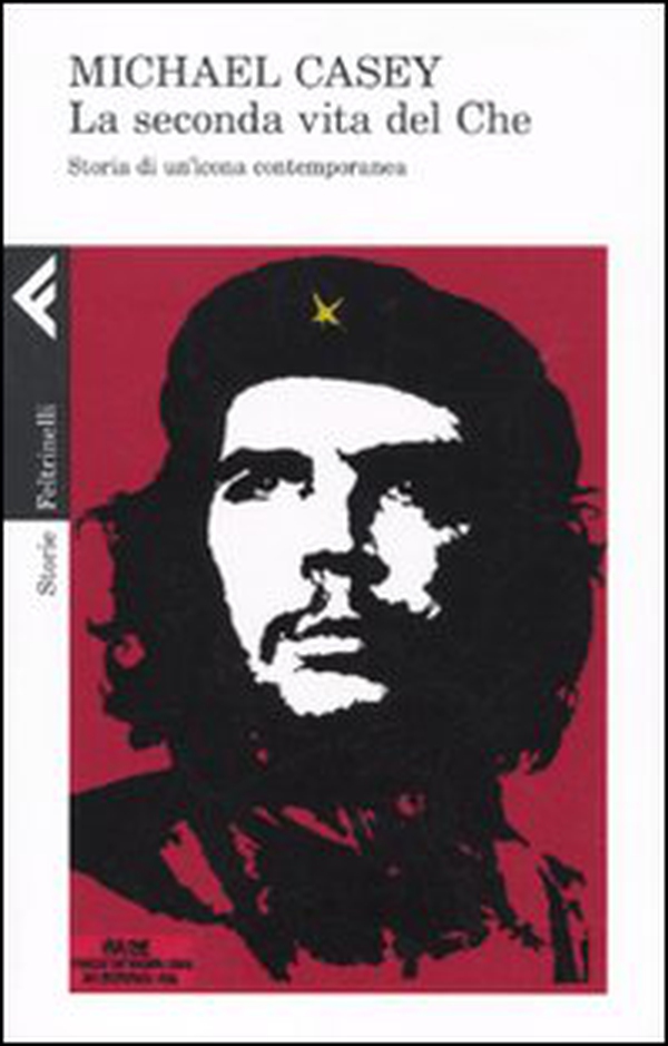 La seconda vita del Che. Storia di un'icona contemporanea - Librerie.coop La seconda vita del Che. Storia di un'icona contemporanea - Librerie.coop
