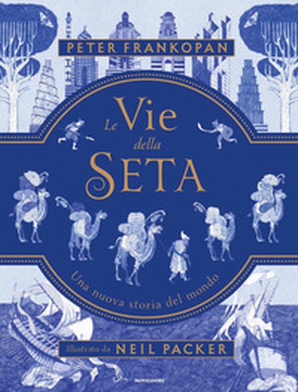 Le vie della seta. Una nuova storia del mondo - Librerie.coop Le vie della seta. Una nuova storia del mondo - Librerie.coop