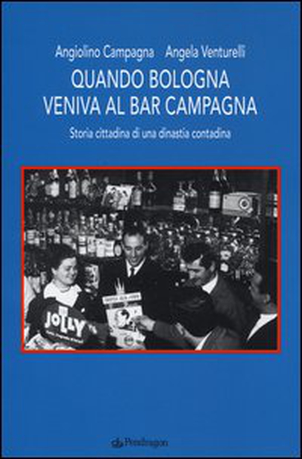 Quando Bologna veniva al bar Campagna. Storia cittadina di una dinastia contadina - Librerie.coop Quando Bologna veniva al bar Campagna. Storia cittadina di una dinastia contadina - Librerie.coop