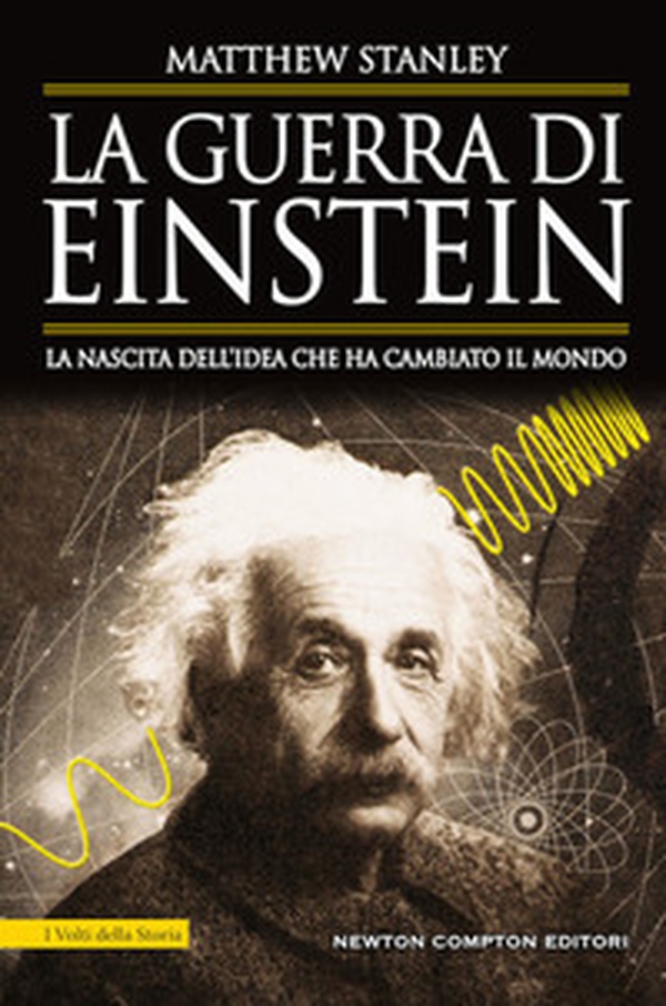 La guerra di Einstein. La nascita dell'idea che ha cambiato il mondo - Librerie.coop La guerra di Einstein. La nascita dell'idea che ha cambiato il mondo - Librerie.coop