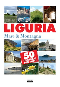 Liguria. Mare & montagna. 50 itinerari per tutti - Librerie.coop