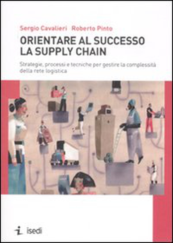 Orientare al successo la supply chain. Strategie, processi e tecniche per gestire la complessità della rete logistica - Librerie.coop Orientare al successo la supply chain. Strategie, processi e tecniche per gestire la complessità della rete logistica - Librerie.coop