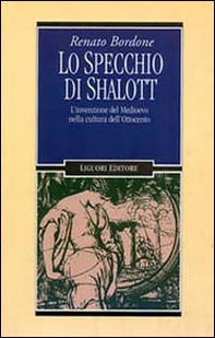 Lo specchio di Shalott. L'invenzione del Medioevo nella cultura dell'Ottocento - Librerie.coop