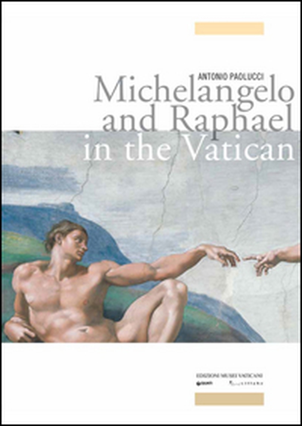 Michelangelo and Raphael in the Vatican - Librerie.coop Michelangelo and Raphael in the Vatican - Librerie.coop