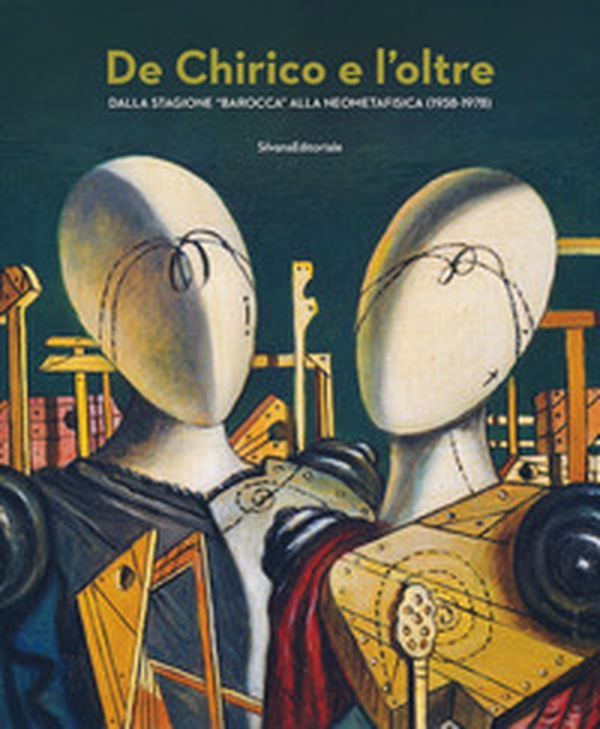 De Chirico e l'oltre. Dalla stagione «barocca» alla neometafisica (1938-1978) - Librerie.coop De Chirico e l'oltre. Dalla stagione «barocca» alla neometafisica (1938-1978) - Librerie.coop