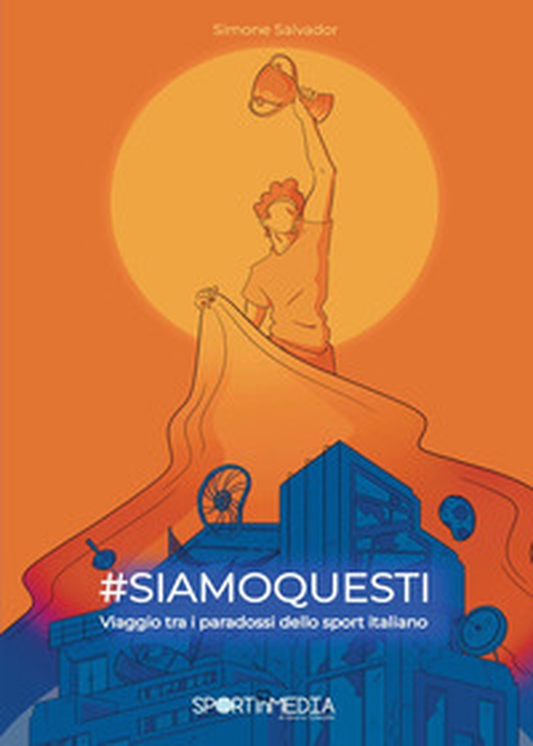 #siamoquesti. Viaggio tra i paradossi dello sport italiano - Librerie.coop #siamoquesti. Viaggio tra i paradossi dello sport italiano - Librerie.coop
