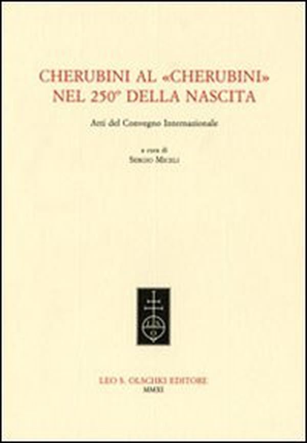 Cherubini al «Cherubini» nel 250° della nascita. Atti del Convegno internazionale - Librerie.coop Cherubini al «Cherubini» nel 250° della nascita. Atti del Convegno internazionale - Librerie.coop