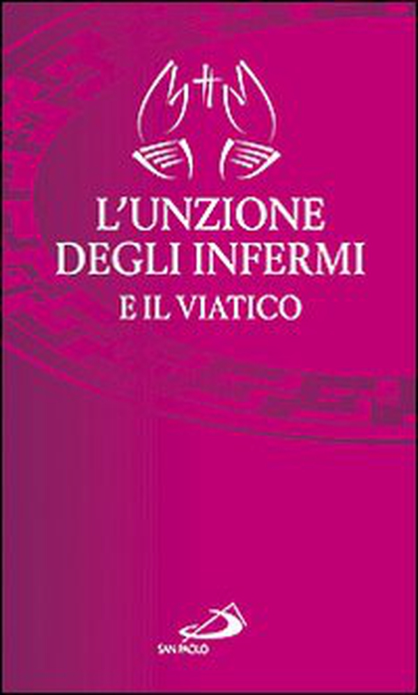 L'unzione degli infermi e il viatico - Librerie.coop L'unzione degli infermi e il viatico - Librerie.coop