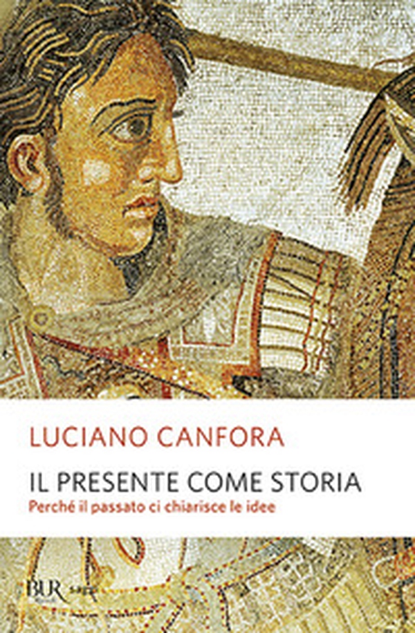 Il presente come storia. Perché il passato ci chiarisce le idee - Librerie.coop Il presente come storia. Perché il passato ci chiarisce le idee - Librerie.coop