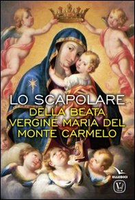 Lo scapolare della Beata Vergine Maria del Monte Carmelo - Librerie.coop
