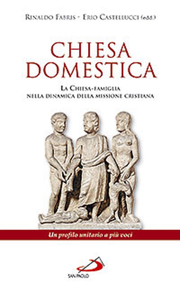 Chiesa domestica. La Chiesa-famiglia nella dinamica della missione cristiana. Un profilo unitario a più voci - Librerie.coop Chiesa domestica. La Chiesa-famiglia nella dinamica della missione cristiana. Un profilo unitario a più voci - Librerie.coop