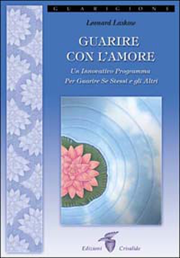 Guarire con l'amore. Un innovativo programma per guarire se stessi e gli altri - Librerie.coop Guarire con l'amore. Un innovativo programma per guarire se stessi e gli altri - Librerie.coop