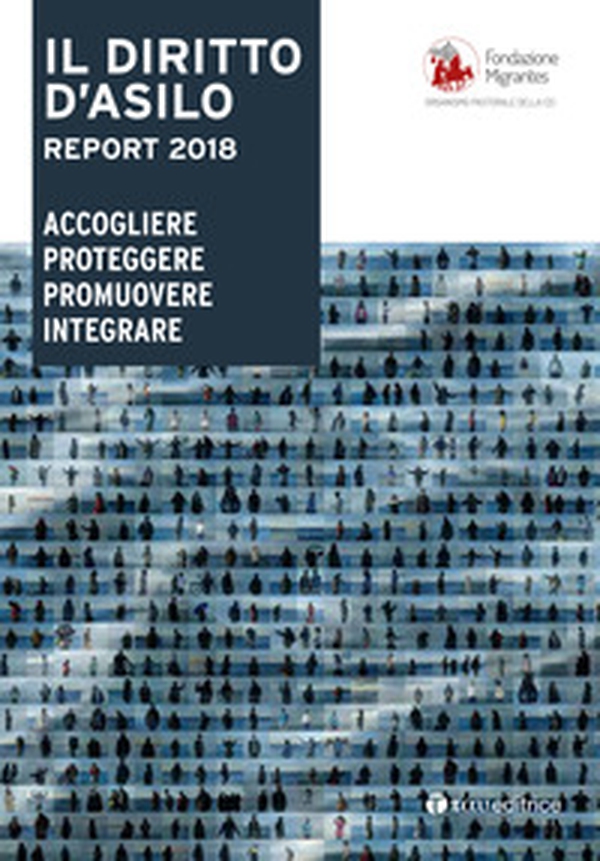 Il diritto d'asilo. Report 2018. Accogliere proteggere promuovere integrare - Librerie.coop Il diritto d'asilo. Report 2018. Accogliere proteggere promuovere integrare - Librerie.coop